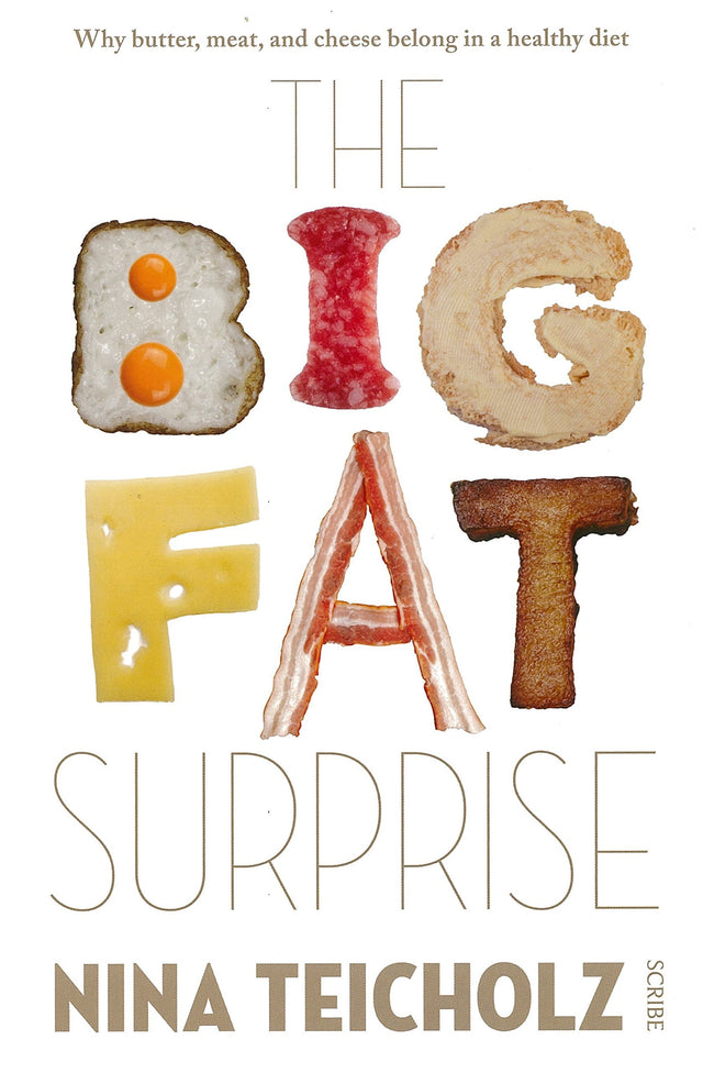 The Big Fat Surprise: Why Butter, Meat, And Cheese Belong In A Healthy Diet,