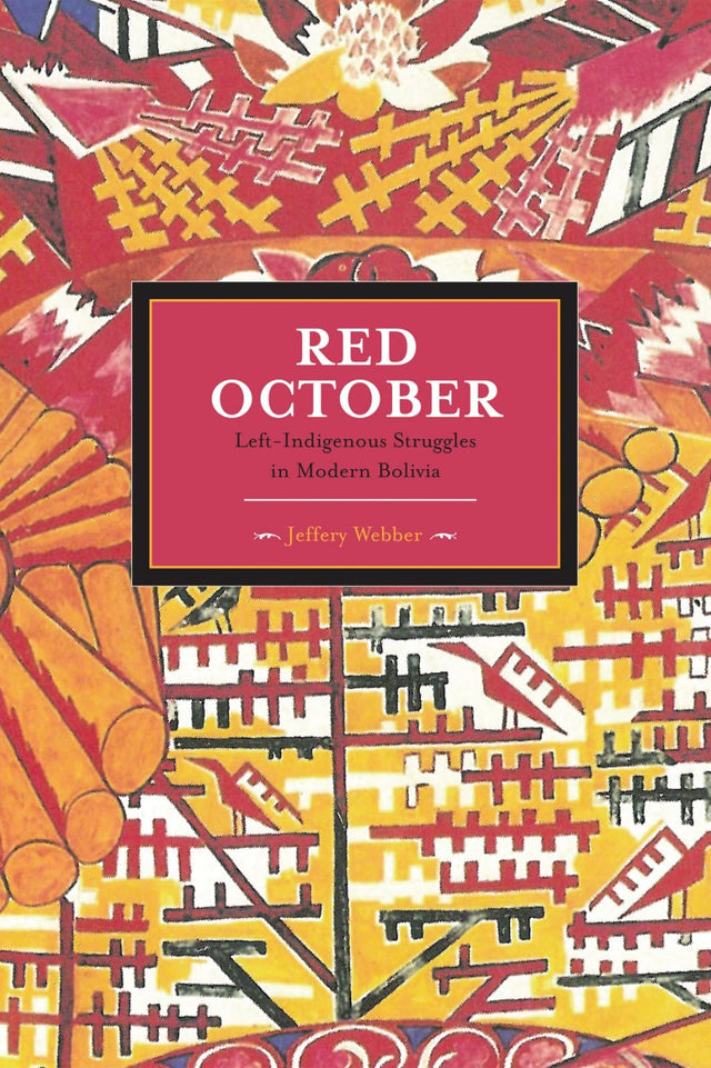 Red October: Left-indigenous Struggles In Modern Bolivia