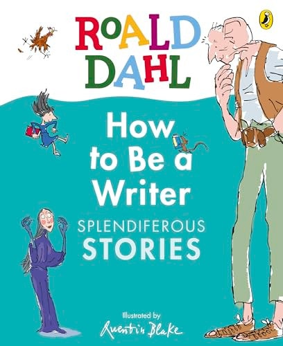 Roald Dahl How to Be a Writer: Splendiferous Stories