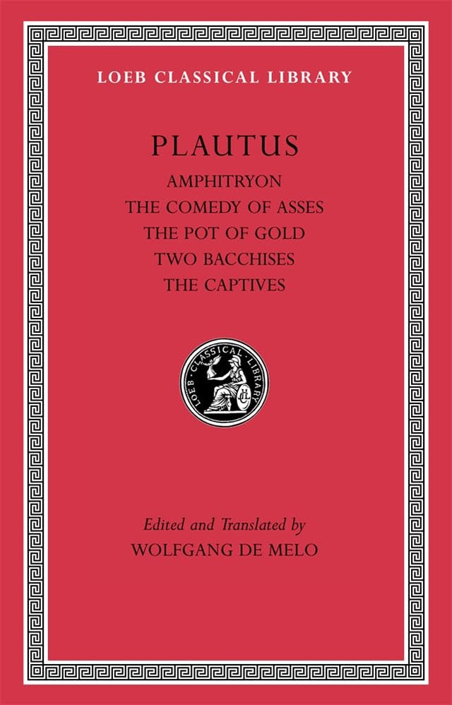 Amphitryon. The Comedy of Asses. The Pot of Gold. The Two Bacchises. The Captives