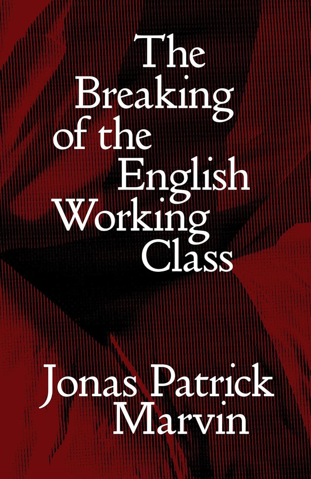 The Breaking of the English Working Class