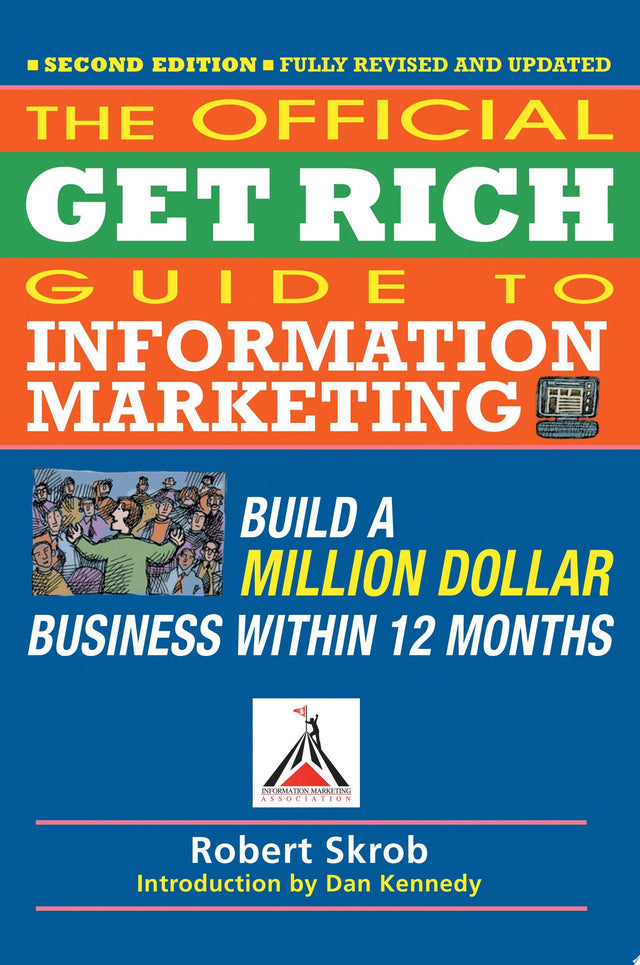 Official Get Rich Guide to Information Marketing: Build a Million Dollar Business Within 12 Months