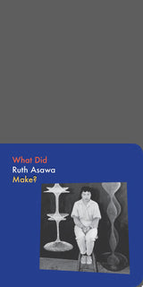 What Did Ruth Asawa Make?