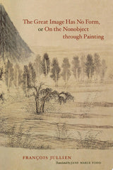 The Great Image Has No Form, or On the Nonobject through Painting