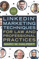 LinkedIn(R) Marketing Techniques for Law and Professional Practices, Second Edition