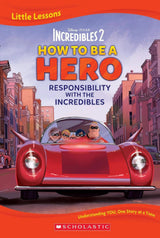 Incredibles 2: How To Be A Hero: Responsibility with The Incredibles (Disney Pixar: Little Lessons)