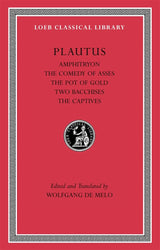 Amphitryon. The Comedy of Asses. The Pot of Gold. The Two Bacchises. The Captives