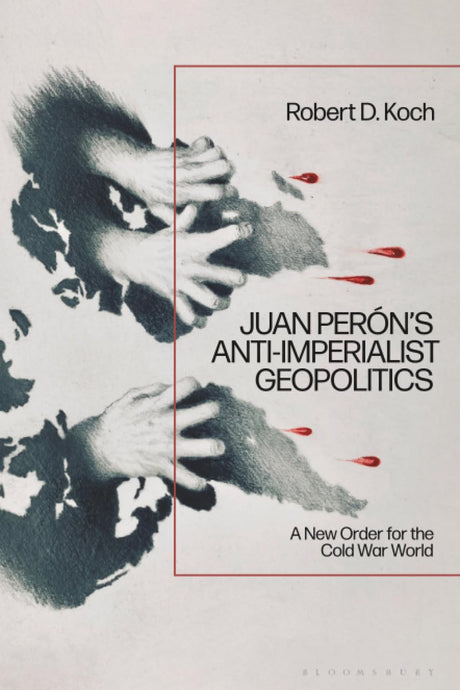Juan Perón’s Anti-Imperialist Geopolitics