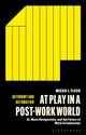 At Play in a Post-Work World