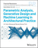Parametric Analysis, Generative Design and Machine Learning in Architectural Practice