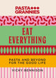 Pasta Grannies: Eat Everything