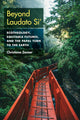 Beyond Laudato Si'
