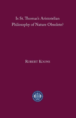 Is St. Thomas′s Aristotelian Philosophy of Nature Obsolete?