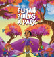 Elijah Builds A Park