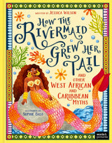 How the Rivermaid Grew Her Tail and Other West African and Caribbean Myths