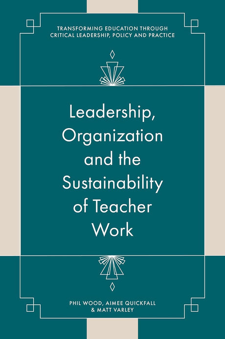 Leadership, Organisation and the Sustainability of Teacher Work