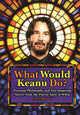 What Would Keanu Do?
