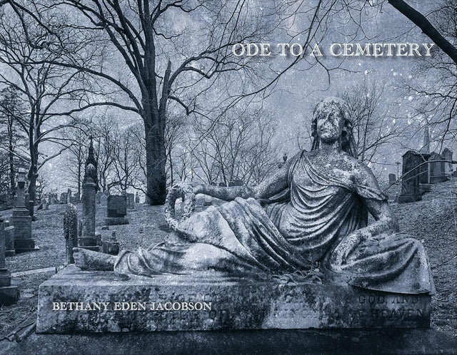 Bethany Eden Jacobson: Ode to a Cemetery