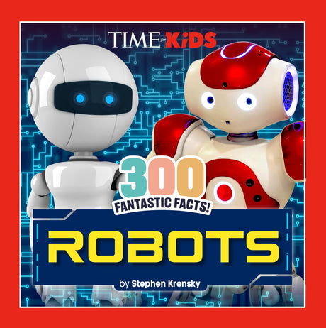 TIME for Kids: 300 Fantastic Facts!: Robots