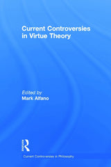 Current Controversies in Virtue Theory