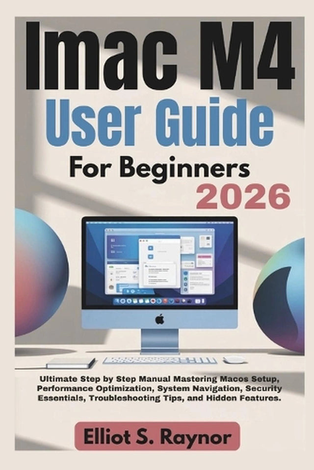 iMac M4 User Guide For Beginners 2026
