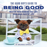 The Good Boy's Guide to Being Good