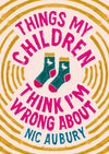 Things My Children Think I'm Wrong About